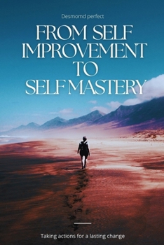 Paperback From self Improvement to self mastery: Taking actions for a lasting change Book