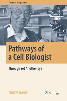 Pathways of a Cell Biologist: Through Yet Another Eye - Book  of the Springer Biography