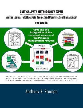 Paperback Critical Path Methodology (CPM) and the central role it plays in Project and Construction Management - The Tutorial: As a Stratgec and Tactical Planni Book