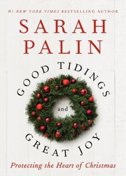 Hardcover Good Tidings and Great Joy: Protecting the Heart of Christmas Book