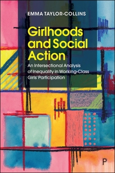 Girlhoods and Social Action : An Intersectional Analysis of Inequality in Working-Class Girls' Participation