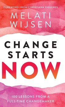 Hardcover Change Starts Now: 100 Lessons from a full-time Changemaker Book