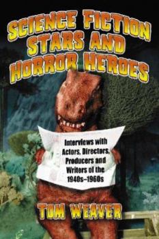 Paperback Science Fiction Stars and Horror Heroes: Interviews with Actors, Directors, Producers and Writers of the 1940s through 1960s Book