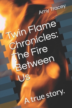 Paperback Twin Flame Chronicles: The Fire Between Us: A true story. Book