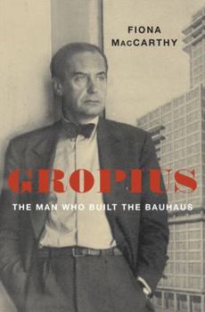 Hardcover Gropius: The Man Who Built the Bauhaus Book