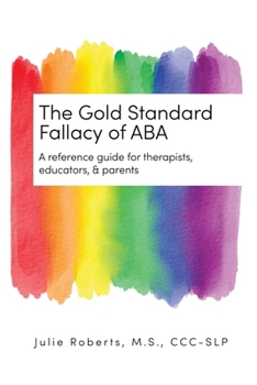 Paperback The Gold Standard Fallacy of ABA: A Reference Guide for Therapists, Educators, & Parents Book