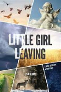 Paperback Little Girl Leaving: A Novel Based on a True Story Book