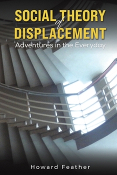 Paperback Social Theory of Displacement: Adventures in the Everyday Book