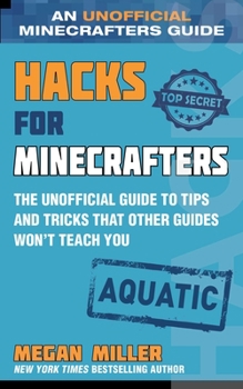 Hardcover Hacks for Minecrafters: Aquatic: The Unofficial Guide to Tips and Tricks That Other Guides Won't Teach You Book
