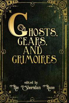 Paperback Ghosts, Gears, and Grimoires: A Steampunk Anthology Book