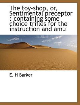 Paperback Toy-Shop, or, Sentimental Preceptor : Containing some choice trifles for the instruction and Amu Book
