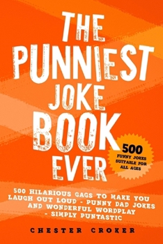 Paperback The Punniest Joke Book Ever: 500 Hilarious Gags To Make You Laugh Out Loud - Punny Dad Jokes and Wonderful Wordplay - Simply Puntastic Book