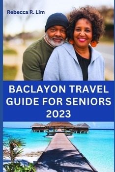BACLAYON TRAVEL GUIDE FOR SENIORS 2023 (Travel Tour Series 2023)