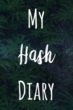 My Hash Diary: The perfect gift stoner in your life - Funny Weed Marijuana Cannabis 119 page journal!