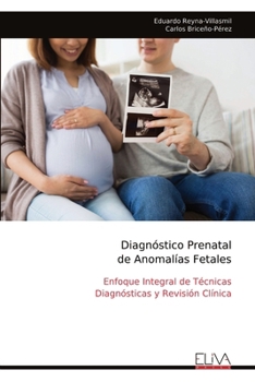 Diagnóstico Prenatal de Anomalías Fetales: Enfoque Integral de Técnicas Diagnósticas y Revisión Clínica (Spanish Edition)