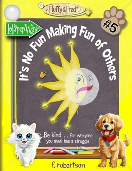 It's No Fun Making Fun of Others - Book #5 of the Fluffy & Fred