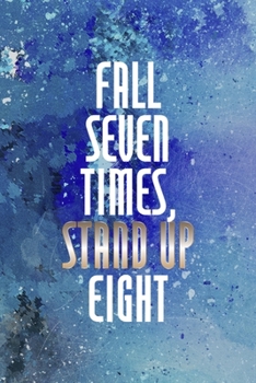 Fall Seven Times, Stand Up Eight: Perseverance Notebook Journal Composition Blank Lined Diary Notepad 120 Pages Paperback Blue