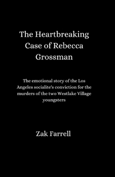 Paperback The Heartbreaking Case of Rebecca Grossman: The emotional story of the Los Angeles socialite's conviction for the murders of the two Westlake Village Book