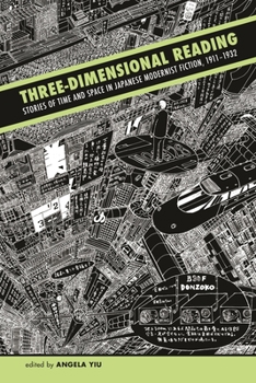 Hardcover Three-Dimensional Reading: Stories of Time and Space in Japanese Modernist Fiction, 1911-1932 Book