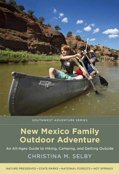 Paperback New Mexico Family Outdoor Adventure: An All-Ages Guide to Hiking, Camping, and Getting Outside Book