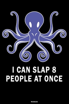 I can Slap 8 People at once Notebook: Funny Octopus Journal Kraken Composition Book Giant Squid Gift