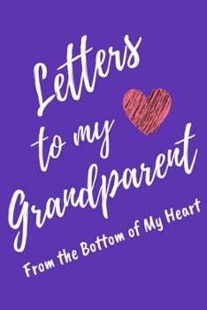 Letters to My Grandparent From the Bottom of My Heart: Purple Lined Journal Perfect For Letter Writing - 6x9 in. 120 Blank Pages