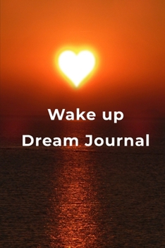 Paperback Wake Up Dream Journal: A simple dream journal. A great notebook for dream catchers. For dream analysis and dream interpretation. This dream b Book