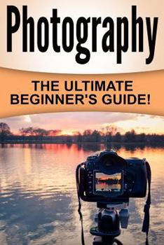 Paperback Photography: The Ultimate Beginner's Guide! Book