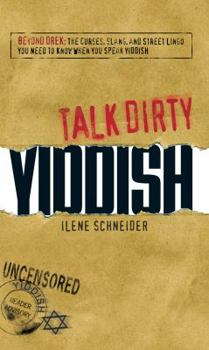Paperback Talk Dirty Yiddish: Beyond Drek: The Curses, Slang, and Street Lingo You Need to Know When You Speak Yiddish Book