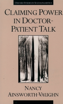 Claiming Power in Doctor-Patient Talk (Oxford Studies in Sociolinguistics) - Book  of the Oxford Studies in Sociolinguistics