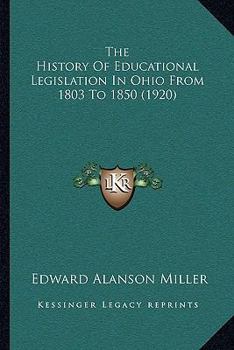 Paperback The History Of Educational Legislation In Ohio From 1803 To 1850 (1920) Book