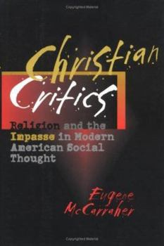 Hardcover Christian Critics: Religion and the Impasse in Modern American Social Thought Book