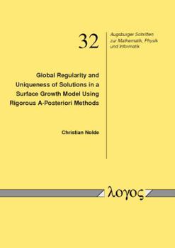 Paperback Global Regularity and Uniqueness of Solutions in a Surface Growth Model Using Rigorous A-Posteriori Methods Book