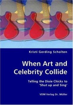 Paperback When Art and Celebrity Collide - Telling the Dixie Chicks to 'Shut up and Sing' Book