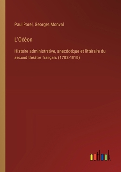 Paperback L'Odéon: Histoire administrative, anecdotique et littéraire du second théâtre français (1782-1818) [French] Book