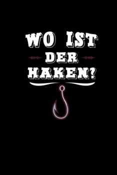 Wo Ist Der Haken: Notizbuch A5 kariert - Fischer Angler Geschenke Lustige Spr�che Petri Heil Schonzeiten Journal Fischfang