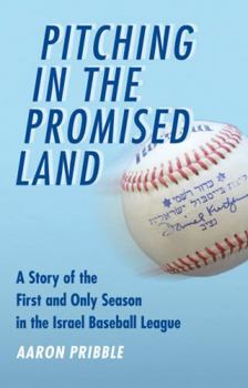 Paperback Pitching in the Promised Land: A Story of the First and Only Season in the Israel Baseball League Book