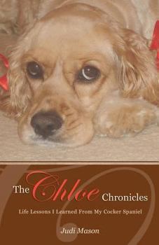 Paperback The Chloe Chronicles: Life Lessons I Learned From My Cocker Spaniel Book