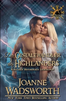 Der Gestaltwandler des Highlanders: Schottisch Historischer Liebesroman (Die Matheson Brüder) (German Edition)