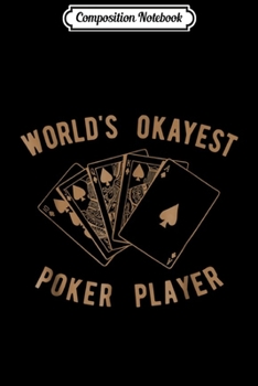 Paperback Composition Notebook: Funny Worlds Okayest Poker Player Gift Journal/Notebook Blank Lined Ruled 6x9 100 Pages Book