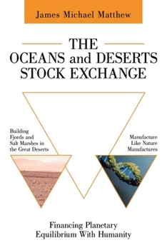 Paperback The Oceans and Deserts Stock Exchange: Financing Planetary Equilibrium With Humanity Book