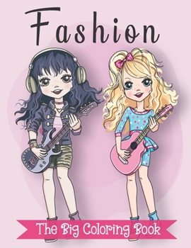 Paperback The Big Fashion Coloring Book: For Girls Ages 8-12 Fun and Stylish Fashion and Beauty Coloring Pages for Girls, Kids, Teens and Women with 70+ Fabulo Book