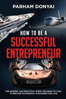 Paperback How to be a Successful Entrepreneur: The mindset and practical steps you need to take to become successful in business and life Book