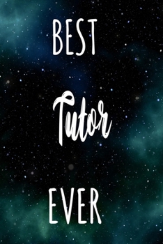 Best Tutor Ever: The perfect gift for the professional in your life - Funny 119 page lined journal!