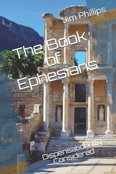 Paperback The Book of Ephesians: Dispensationally Considered Book