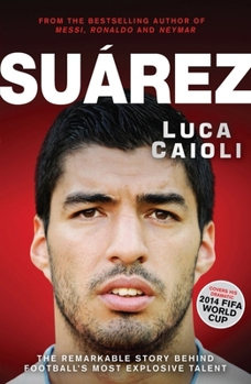 Paperback Suarez: The Remarkable Story Behind Football's Most Explosive Talent Book