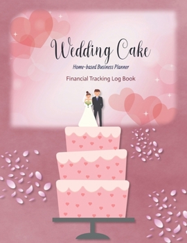 Paperback Wedding Cake Home-based Business Planner: Pink Cover - Financial Tracking Log Book - Entrepreneur Planner Book