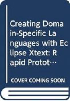 Paperback Creating Domain-Specific Languages with Eclipse Xtext: Rapid Prototyping for New Languages and Ides Book