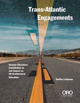 Paperback Trans-Atlantic Engagements: The Contribution and Impact of German Educators to Us Architectural Education Book