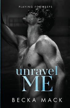 Unravel Me - Book #3 of the Playing for Keeps